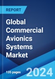Global Commercial Avionics Systems Market Report by Sub System, Aircraft Type, Fit, and Region 2024-2032- Product Image