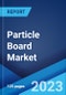 Particle Board Market: Global Industry Trends, Share, Size, Growth, Opportunity and Forecast 2023-2028 - Product Image
