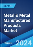 Metal & Metal Manufactured Products Market by Product Type, Metal Type, End Use Industry, and Region 2024-2032- Product Image