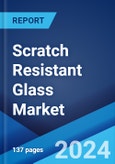 Scratch Resistant Glass Market: Global Industry Trends, Share, Size, Growth, Opportunity and Forecast 2023-2028- Product Image