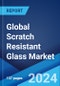 Global Scratch Resistant Glass Market Report by Product Type, Material, Application, and Region 2024-2032 - Product Image