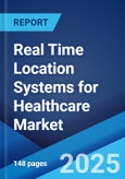 Real Time Location Systems for Healthcare Market 2025-2033- Product Image