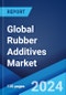 Global Rubber Additives Market Report by Type, Rubber Type, Application, and Region 2024-2032 - Product Image