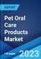 Pet Oral Care Products Market by Product Type, Animal Type, Distribution Channel, and Region 2023-2028 - Product Image