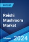 Reishi Mushroom Market by Form (Liquid, Powder), Nature (Organic, Conventional), End User (Food and Beverages, Pharmaceutical, Nutraceutical and Dietary Supplement, Cosmetics and Personal Care), and Region 2024-2032 - Product Image