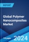 Global Polymer Nanocomposites Market Report by Nanomaterial Type, Polymer Type, Application, and Region 2024-2032 - Product Image