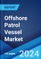 Offshore Patrol Vessel Market by Vessel Type (Advanced Vessels, Basic Vessels), Size (<50 Meters, 50 to 90 Meters, >90 Meters), Application (Coast Guard, Navy, Police Force), and Region 2024-2032 - Product Thumbnail Image