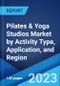 Pilates & Yoga Studios Market by Activity Type, Application, and Region 2023-2028 - Product Image