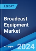 Broadcast Equipment Market: Global Industry Trends, Share, Size, Growth, Opportunity and Forecast 2023-2028- Product Image