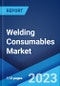 Welding Consumables Market: Global Industry Trends, Share, Size, Growth, Opportunity and Forecast 2023-2028 - Product Image