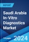 Saudi Arabia In-Vitro Diagnostics Market Report by Application, End-User 2024-2032 - Product Image
