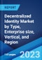 Decentralized Identity Market by Type, Enterprise size, Vertical, and Region 2023-2028 - Product Image