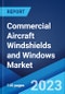 Commercial Aircraft Windshields and Windows Market by Aircraft Type, Material, Application, Distribution Channel, and Region 2023-2028 - Product Image