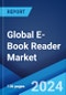 Global E-Book Reader Market Report by Screen Type, Screen Size, Connectivity Type, Pricing, End-User, Distribution, and Region 2024-2032 - Product Image