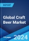 Global Craft Beer Market Report by Product Type, Age Group, Distribution channel, and Region 2024-2032 - Product Image