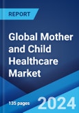 Global Mother and Child Healthcare Market Report by Services, Maternal Age, Location, and Region 2024-2032- Product Image