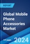 Global Mobile Phone Accessories Market Report by Product Type, Price Range, Distribution Channel, and Region 2024-2032 - Product Image