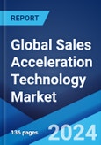Global Sales Acceleration Technology Market Report by Type, End Use Industry, and Region 2024-2032- Product Image