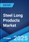 Steel Long Products Market by Type (Rebars, Wire Rods, Tubes, Sections), Application (Construction, Automotive and Aerospace, Railway and Highway, and Others), and Region 2024-2032 - Product Image