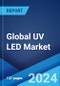 Global UV LED Market Report by Type, Material, Application, Industry Vertical, and Region 2024-2032 - Product Image