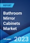 Bathroom Mirror Cabinets Market: Global Industry Trends, Share, Size, Growth, Opportunity and Forecast 2023-2028 - Product Image