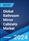 Global Bathroom Mirror Cabinets Market Report by Type, Material Type, Distribution Channel, and Region 2024-2032 - Product Image