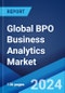 Global BPO Business Analytics Market Report by Offering, Deployment Type, Application, Vertical, and Region 2024-2032 - Product Image