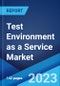 Test Environment as a Service Market: Global Industry Trends, Share, Size, Growth, Opportunity and Forecast 2023-2028 - Product Thumbnail Image