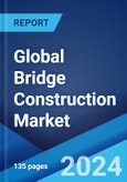 Global Bridge Construction Market Report by Type, Material, Application, and Region 2024-2032- Product Image