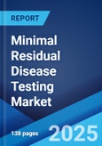 Minimal Residual Disease Testing Market by Technology, Application, End User, and Region 2024-2032- Product Image