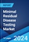 Minimal Residual Disease Testing Market by Technology, Application, End User, and Region 2024-2032 - Product Image