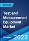 Test and Measurement Equipment Market: Global Industry Trends, Share, Size, Growth, Opportunity and Forecast 2023-2028 - Product Image