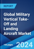 Global Military Vertical Take-Off and Landing Aircraft Market Report by Aircraft Type, Application, End User, and Region 2024-2032- Product Image