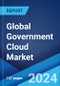 Global Government Cloud Market Report by Component, Deployment Model, Service Model, Application, and Region 2024-2032 - Product Image
