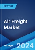 Air Freight Market: Global Industry Trends, Share, Size, Growth, Opportunity and Forecast 2023-2028- Product Image