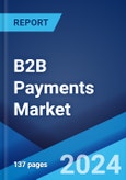 B2B Payments Market: Global Industry Trends, Share, Size, Growth, Opportunity and Forecast 2023-2028- Product Image