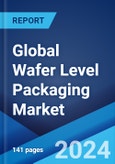 Global Wafer Level Packaging Market Report by Packaging Technology, End Use Industry, and Region 2024-2032- Product Image
