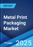 Metal Print Packaging Market by Type, Raw Material, Printing Process, End User, and Region 2024-2032- Product Image