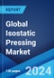 Global Isostatic Pressing Market Report by Type, Offering, Application, and Region 2024-2032 - Product Image