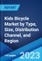 Kids Bicycle Market by Type, Size, Distribution Channel, and Region 2023-2028 - Product Image