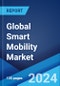 Global Smart Mobility Market Report by Technology, Solution, Element, and Region 2024-2032 - Product Image