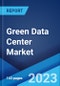 Green Data Center Market: Global Industry Trends, Share, Size, Growth, Opportunity and Forecast 2023-2028 - Product Image