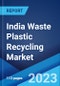 India Waste Plastic Recycling Market: Industry Trends, Share, Size, Growth, Opportunity and Forecast 2023-2028 - Product Image