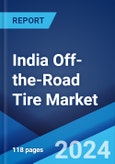 India Off-the-Road Tire Market: Industry Trends, Share, Size, Growth, Opportunity and Forecast 2023-2028- Product Image