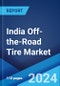 India Off-the-Road Tire Market Report by Vehicle Type, Tire Type, End Use, Distribution Channel, Rim Size, and Region 2024-2032 - Product Image