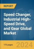 Speed Changer, Industrial High-Speed Drive, and Gear Global Market Report 2024- Product Image
