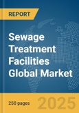 Sewage Treatment Facilities Global Market Report 2025- Product Image