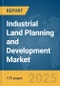 Industrial Land Planning and Development Market Report 2025 - Product Thumbnail Image