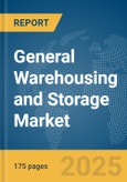 General Warehousing and Storage Market Report 2025- Product Image