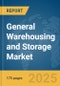General Warehousing and Storage Market Report 2025 - Product Image